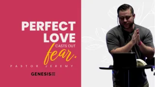 Perfect Love Casts Out Fear