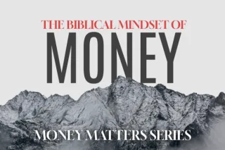 The Biblical Mindset of Money
