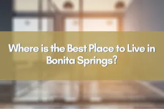 Where is the Best Place to Live in Bonita Springs?