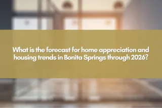 What is the forecast for home appreciation and housing trends in Bonita Springs through 2026?