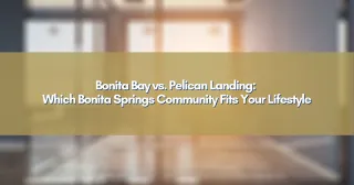Bonita Bay vs. Pelican Landing: Which Bonita Springs Community Fits Your Lifestyle