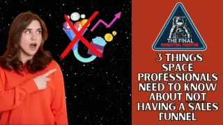 Space Marketing: 3 Things Space Professionals Need to Know About Not Having a Sales Funnel
