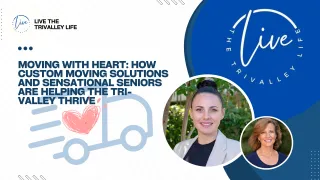 Moving with Heart: How Custom Moving Solutions and Sensational Seniors Are Helping the Tri-Valley Thrive