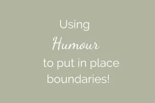 Using humour to put in place boundaries