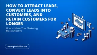 How To Attract Leads, Convert Leads Into Customers, And Retain Customers For Longer