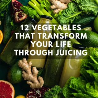 12 Vegetables That Transform Your Life Through Juicing