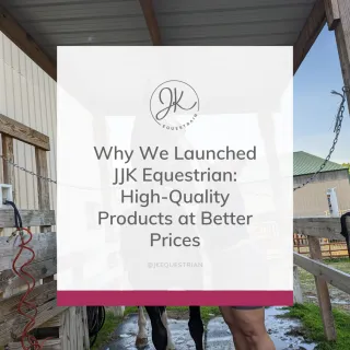 Why Why We Launched JJK Equestrian: High-Quality, Holistic Products at Better PricesWe Launched JJK Equestrian: High-Quality Products at Better Prices