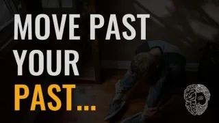 Six Steps to Move Past Your Past