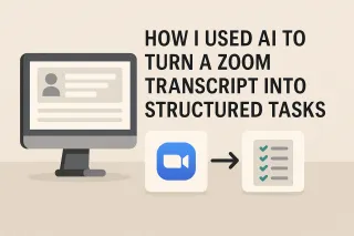 How I Used AI to Turn a Zoom Transcript Into Structured Tasks