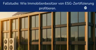 Fallstudie: Wie Immobilienbesitzer von ESG-Zertifizierung profitieren



