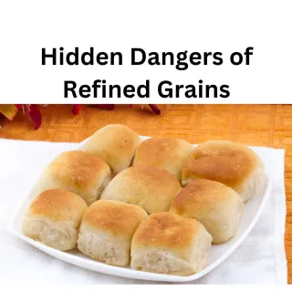 The Hidden Dangers of Refined Grains and Healthier Alternatives