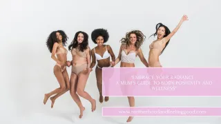 Embrace Your Radiance: A Mum's Guide to Body Positivity and Wellness