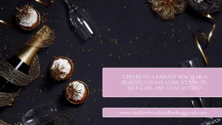 Cheers to a Radiant New Year: A Heartfelt Mum's Guide to Beauty, Self-Care, and Goal Setting