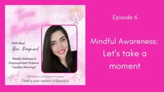 Mindful Awareness: Let's take a moment - Episode 6