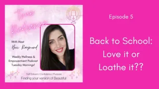 Back to School: Love it or Loathe it?? - Episode 5