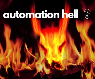 Automation Hell - when it all goes wrong