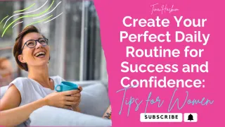 How To Create Your Perfect Daily Routine for Success and Confidence: Tips for Women