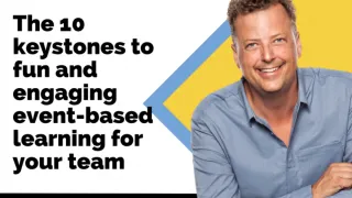 The 10 Keystones to Fun and Engaging Event-Based Learning for your Team
