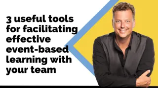 3 Useful Tools for Facilitating Effective Event-Based learning with your Team

