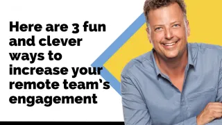 Here are 3 fun and clever ways to increase your remote team’s engagement
