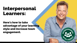 Interpersonal Learners: Here's how to take advantage of your learning style and increase team engage
