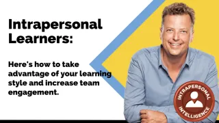 Intrapersonal Learners: Here's how to take advantage of your learning style and increase team engage
