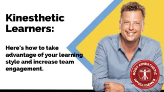 Kinesthetic Learners: Here's how to take advantage of your learning style and increase team engageme
