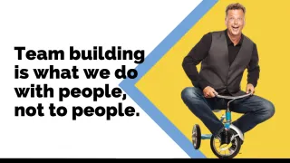 Team building is what we do with people, not to people.
