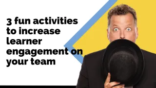 3 fun activities to increase learner engagement on your team
