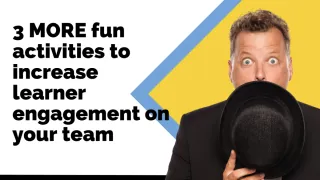 3 MORE fun activities to increase learner engagement on your team
