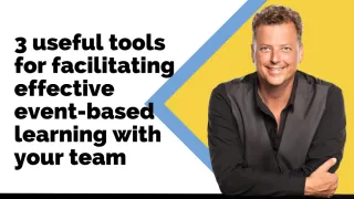 3 useful tools for facilitating effective event-based learning with your team
