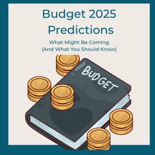 Budget 2025 Predictions: What Might Be Coming (And What You Should Know)