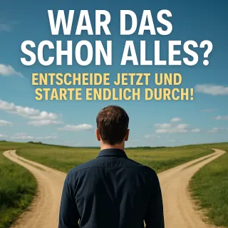 War das schon alles? – Wie du mit einer klaren Entscheidung dein Leben neu ausrichtest!