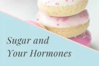 Sugar and Your Hormones