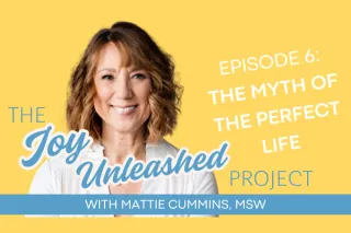 The Myth of the Perfect Life: 3 Ways to Embrace Your Beautiful Mess
