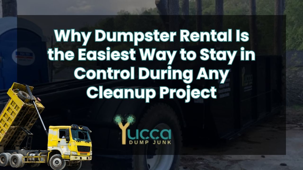 Why Dumpster Rental Is the Easiest Way to Stay in Control During Any Cleanup Project