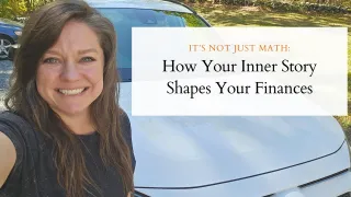 It’s Not Just Math: How Your Inner Story Shapes Your Finances
