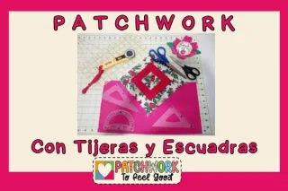 Como hacer Patchwork con Tijeras y Escuadras