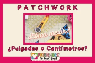 Patchwork Pulgadas o Centimetros