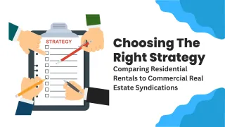 Choosing The Right Strategy: Comparing Residential Rentals to Commercial Real Estate Syndications