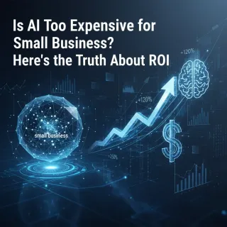 Is AI Too Expensive for Small Business? Here's the Truth About ROI