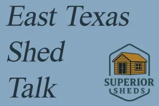 East Texas Shed Talk | Tips from Your Local East Texas Shed Builder