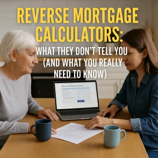 Reverse Mortgage Calculators: What They Don’t Tell You (and What You Really Need to Know)