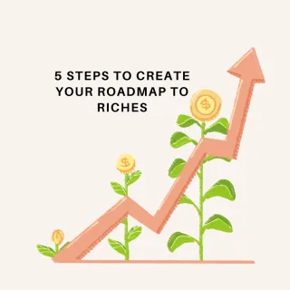 5 Steps to Create Your Roadmap to Riches
