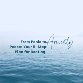 From Panic to Peace: Your 5-Step Plan for Beating Anxiety