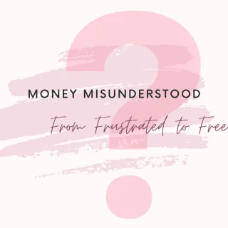 Money Misunderstood: From Frustrated to Free