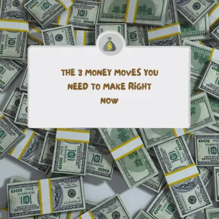 The 3 Money Moves You Need to Make Right Now