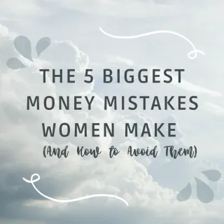 The 5 Biggest Money Mistakes Women Make (And How to Avoid Them)