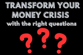 How To Transform Your Money Crisis