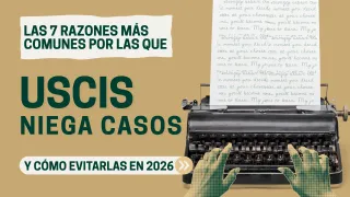 Las 7 Razones Más Comunes por las Que USCIS Niega Casos — Y Cómo Evitarlas en 2026